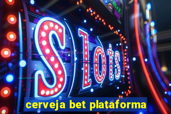 cerveja bet plataforma